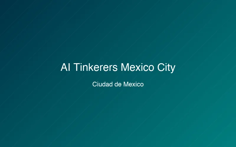AI Tinkerers Mexico City