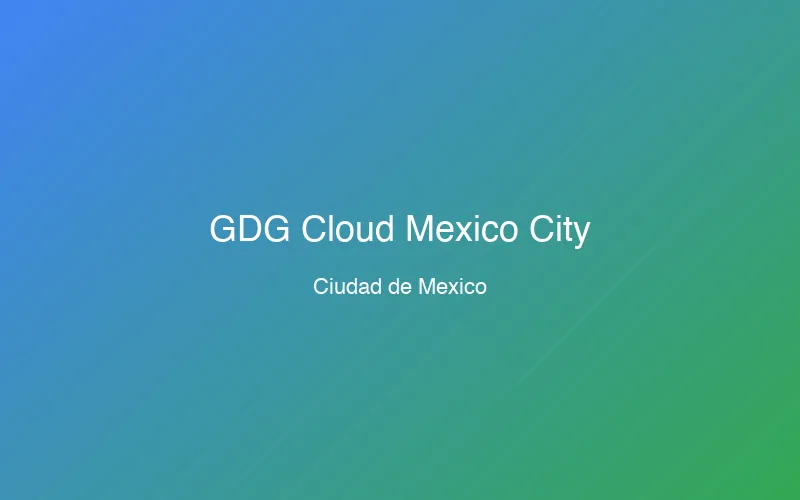GDG Cloud Mexico City