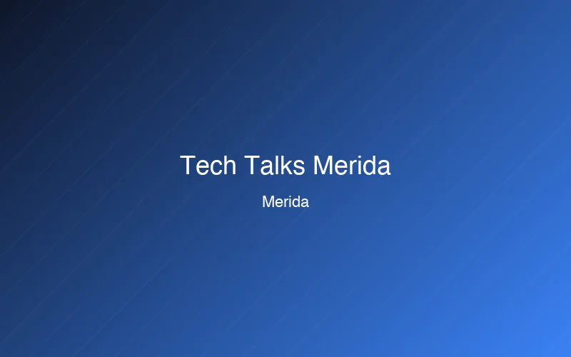 Tech Talks Mérida